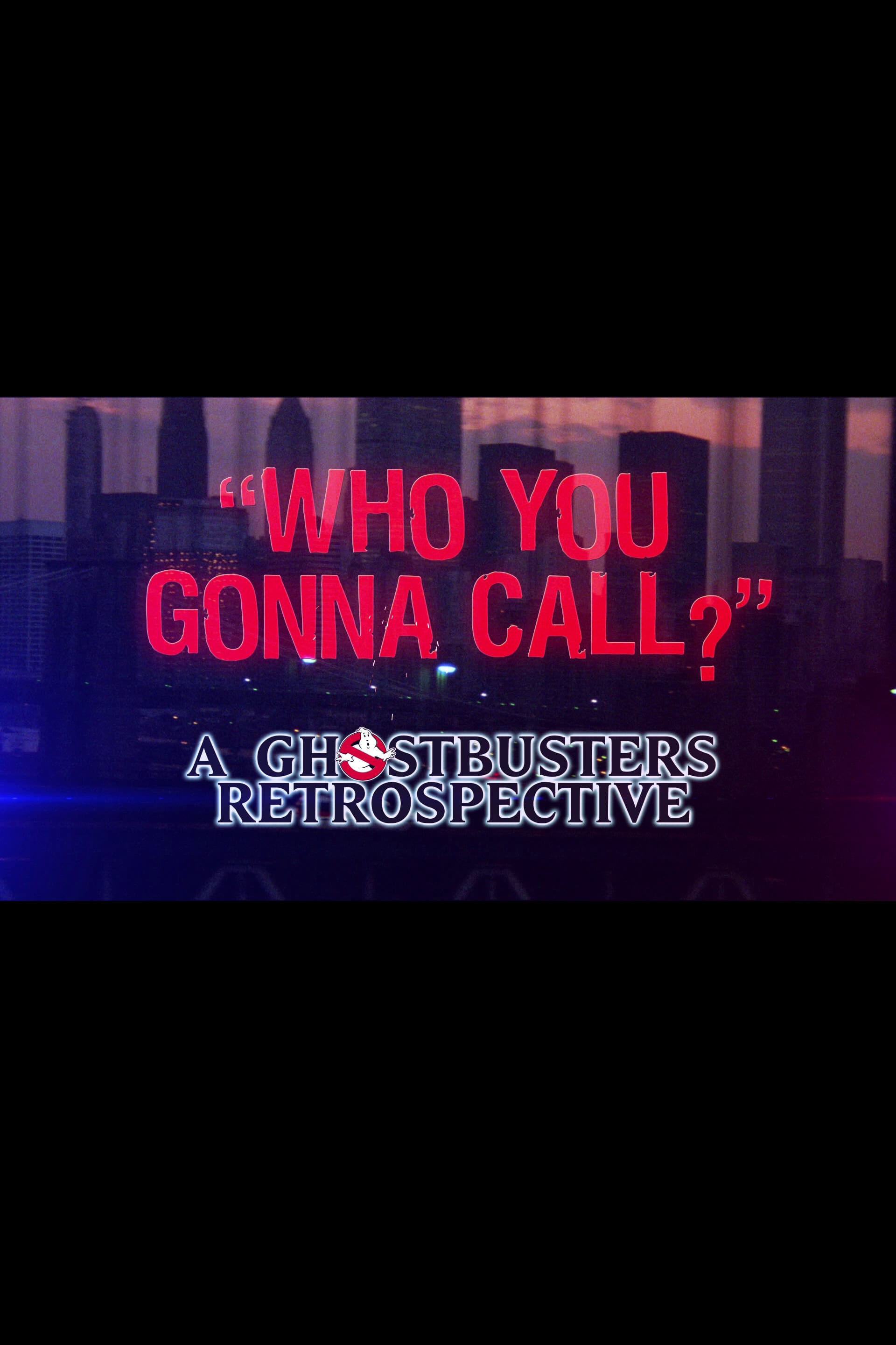 Постер Who You Gonna Call?: A Ghostbusters Retrospective